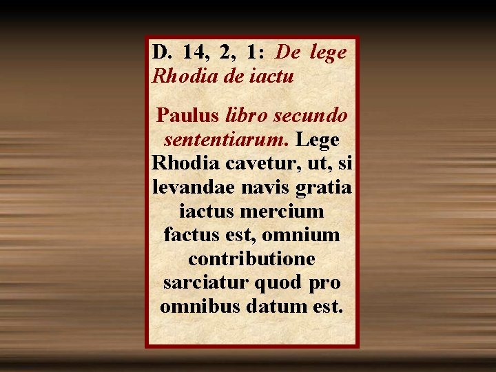 D. 14, 2, 1: De lege Rhodia de iactu Paulus libro secundo sententiarum. Lege