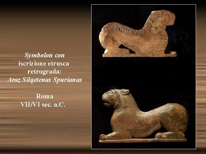 Symbolon con iscrizione etrusca retrograda: Araz Silqetenas Spurianas Roma VII/VI sec. a. C. 