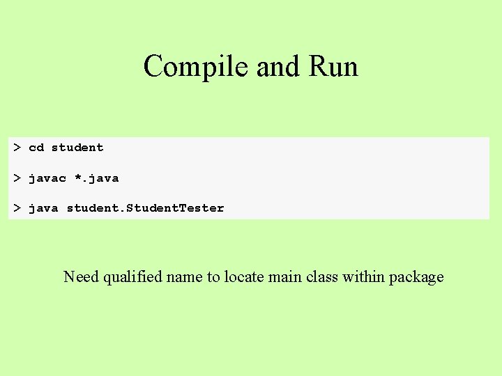 Compile and Run > cd student > javac *. java > java student. Student.