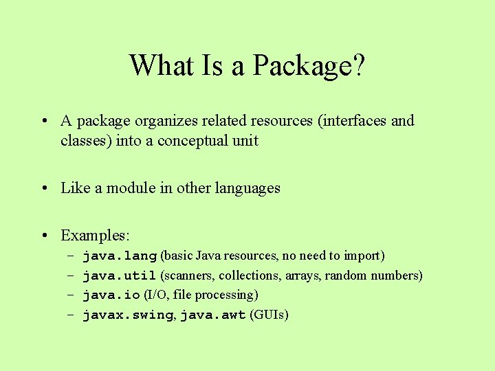 What Is a Package? • A package organizes related resources (interfaces and classes) into