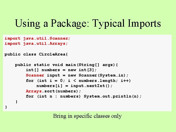 Using a Package: Typical Imports import java. util. Scanner; import java. util. Arrays; public