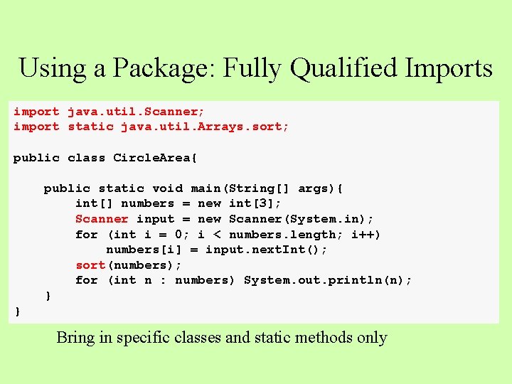 Using a Package: Fully Qualified Imports import java. util. Scanner; import static java. util.