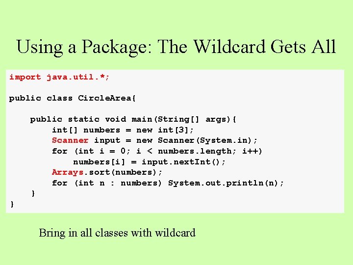 Using a Package: The Wildcard Gets All import java. util. *; public class Circle.