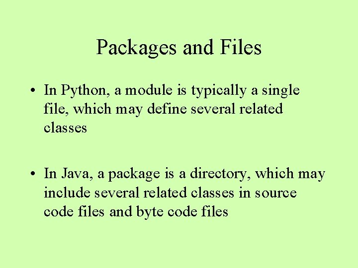 Packages and Files • In Python, a module is typically a single file, which