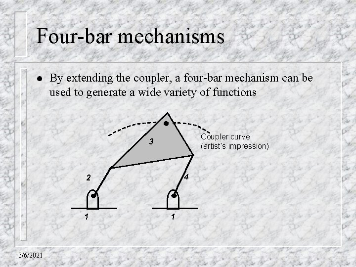 Four-bar mechanisms l By extending the coupler, a four-bar mechanism can be used to