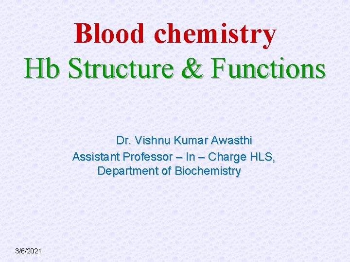 Blood chemistry Hb Structure & Functions Dr. Vishnu Kumar Awasthi Assistant Professor – In