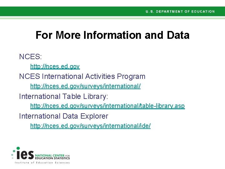 For More Information and Data NCES: http: //nces. ed. gov NCES International Activities Program