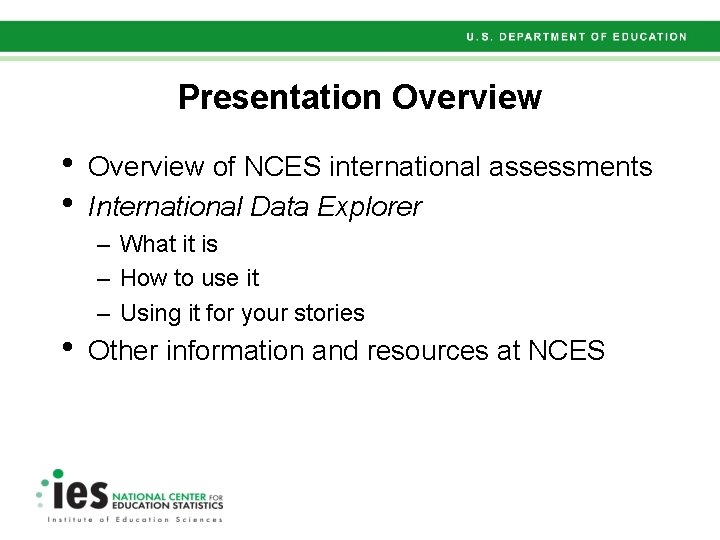 Presentation Overview • • • Overview of NCES international assessments International Data Explorer –