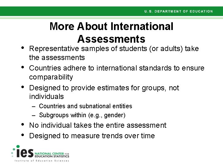  • • • More About International Assessments Representative samples of students (or adults)