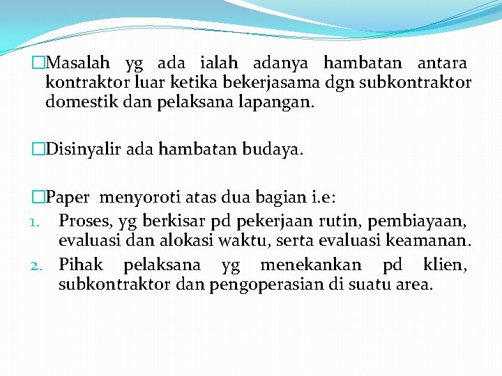 �Masalah yg ada ialah adanya hambatan antara kontraktor luar ketika bekerjasama dgn subkontraktor domestik