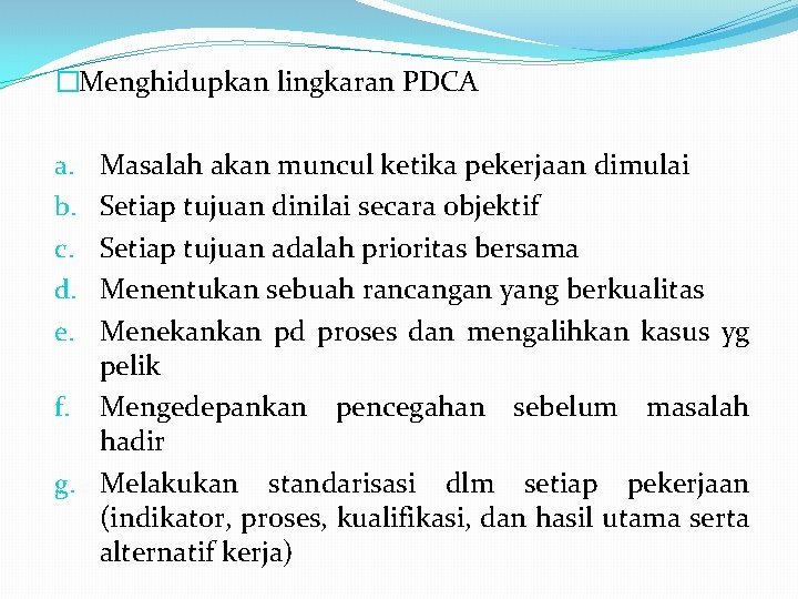 �Menghidupkan lingkaran PDCA Masalah akan muncul ketika pekerjaan dimulai Setiap tujuan dinilai secara objektif