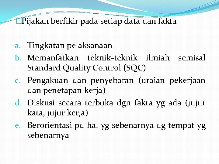 �Pijakan berfikir pada setiap data dan fakta a. Tingkatan pelaksanaan b. Memanfatkan teknik-teknik ilmiah