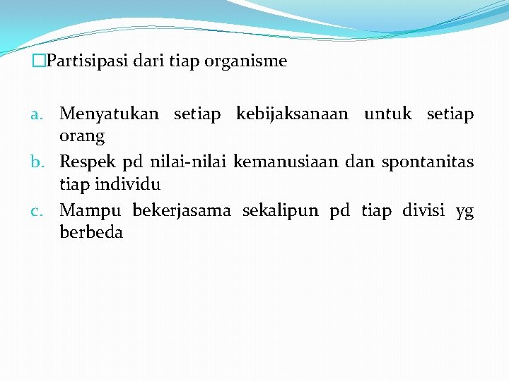 �Partisipasi dari tiap organisme a. Menyatukan setiap kebijaksanaan untuk setiap orang b. Respek pd