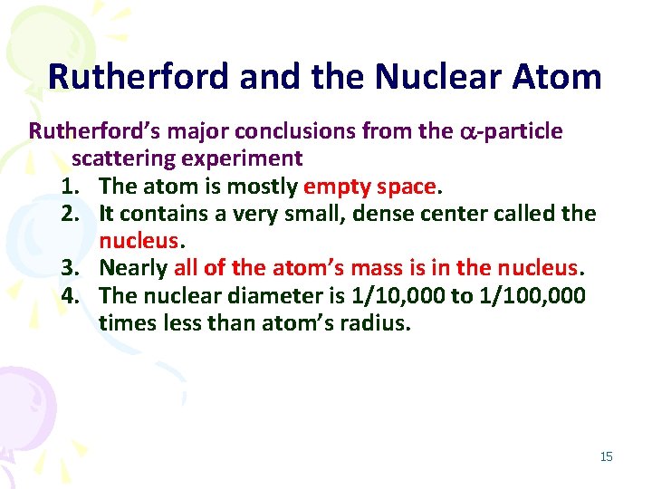 Rutherford and the Nuclear Atom Rutherford’s major conclusions from the -particle scattering experiment 1.