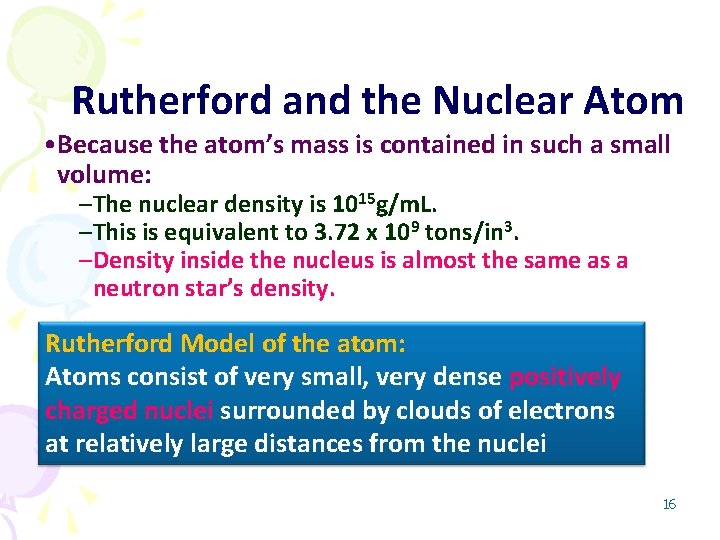 Rutherford and the Nuclear Atom • Because the atom’s mass is contained in such