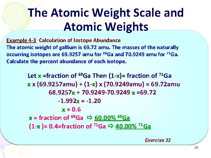 The Atomic Weight Scale and Atomic Weights Example 4 -3 Calculation of Iostope Abundance