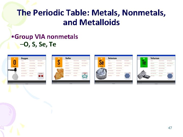 The Periodic Table: Metals, Nonmetals, and Metalloids • Group VIA nonmetals –O, S, Se,