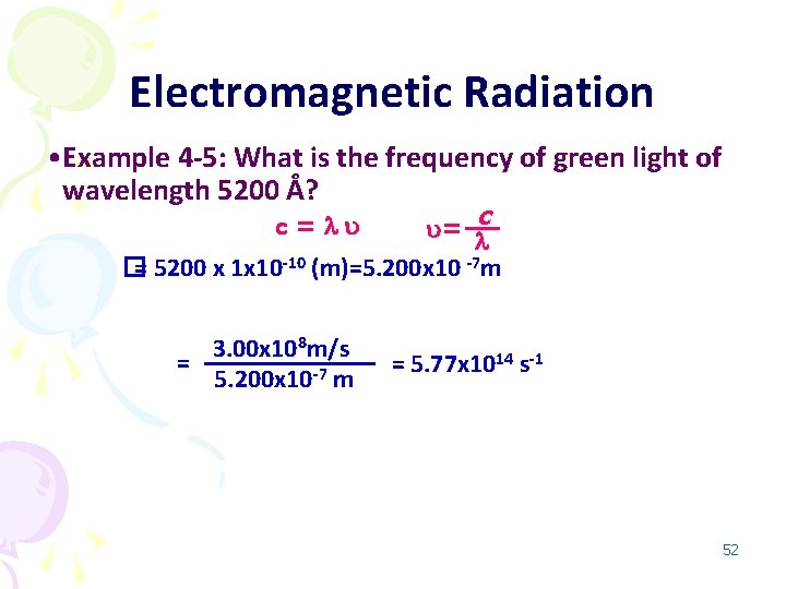 Electromagnetic Radiation • Example 4 -5: What is the frequency of green light of