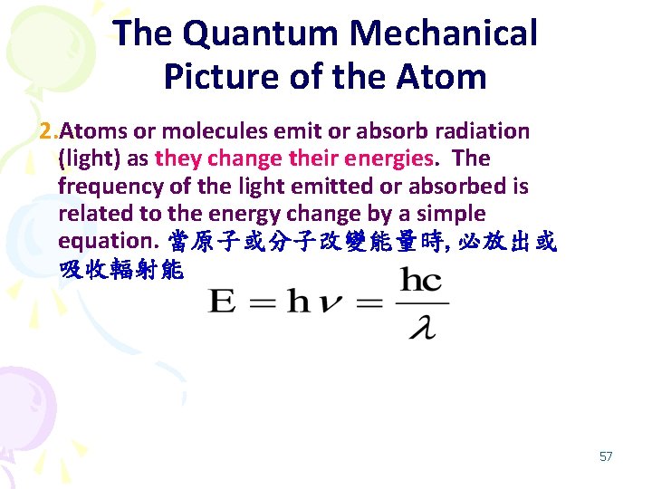 The Quantum Mechanical Picture of the Atom 2. Atoms or molecules emit or absorb