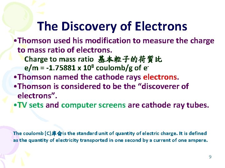 The Discovery of Electrons • Thomson used his modification to measure the charge to