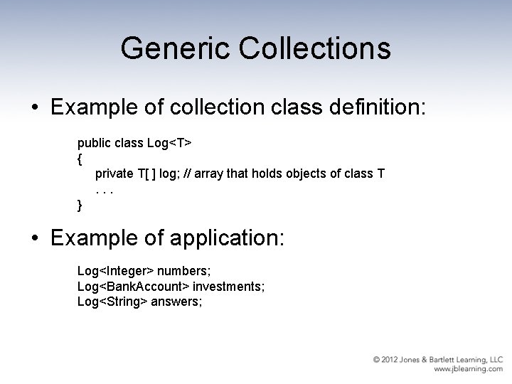 Generic Collections • Example of collection class definition: public class Log<T> { private T[