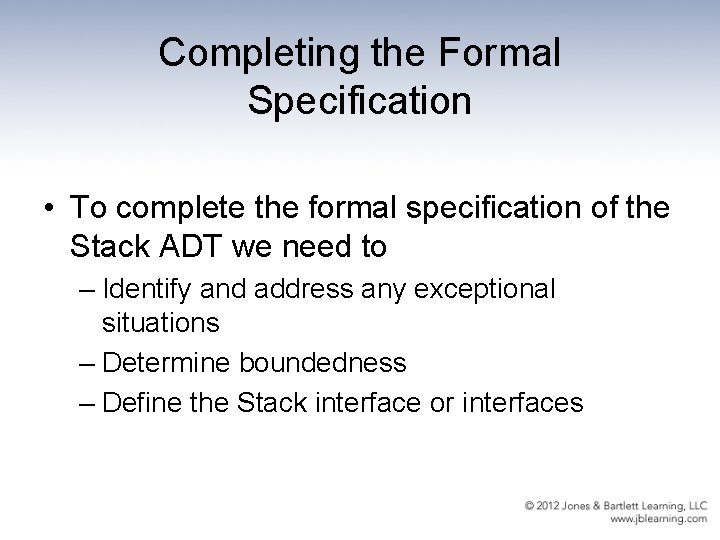 Completing the Formal Specification • To complete the formal specification of the Stack ADT