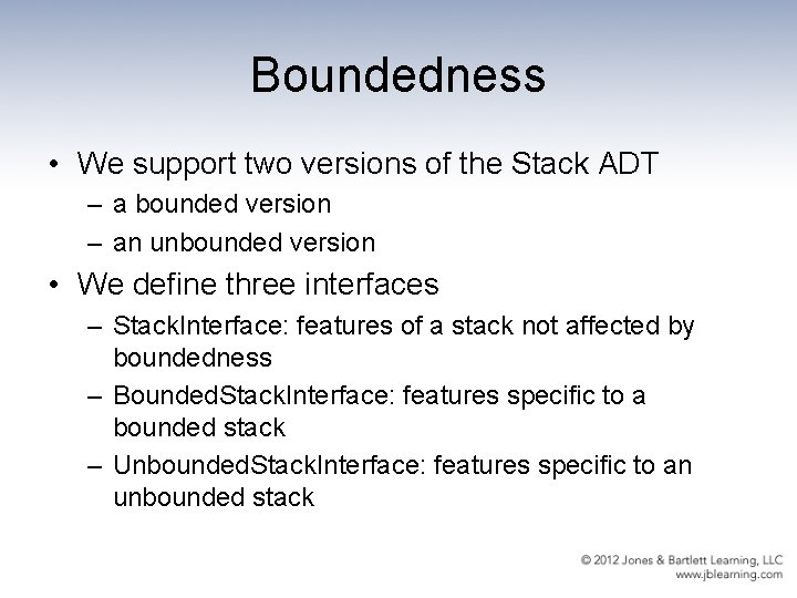 Boundedness • We support two versions of the Stack ADT – a bounded version