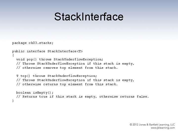 Stack. Interface package ch 03. stacks; public interface Stack. Interface<T> { void pop() throws