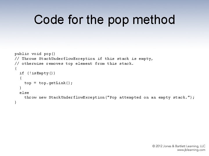 Code for the pop method public void pop() // Throws Stack. Underflow. Exception if