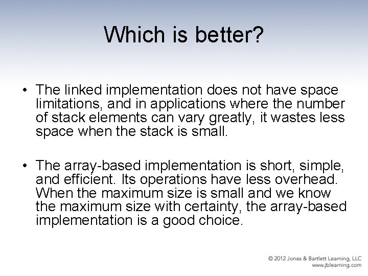 Which is better? • The linked implementation does not have space limitations, and in