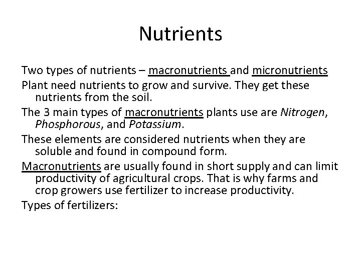 Nutrients Two types of nutrients – macronutrients and micronutrients Plant need nutrients to grow Nutrients Two types of nutrients – macronutrients and micronutrients Plant need nutrients to grow