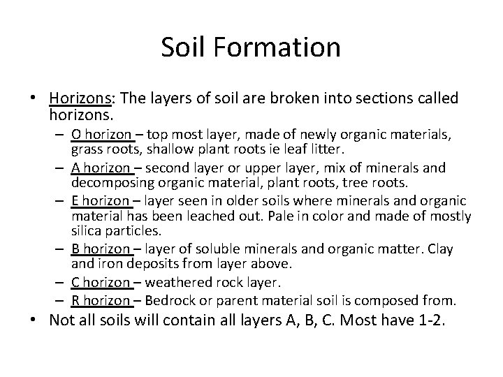 Soil Formation • Horizons: The layers of soil are broken into sections called horizons. Soil Formation • Horizons: The layers of soil are broken into sections called horizons.