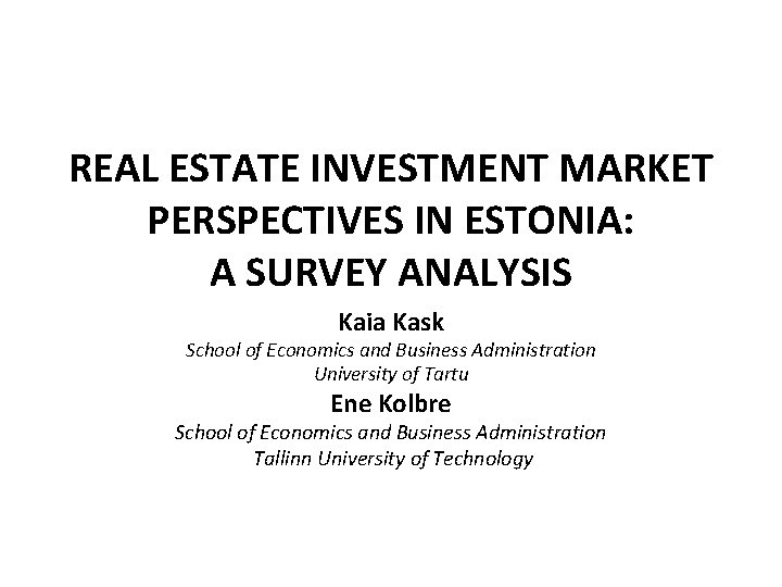 REAL ESTATE INVESTMENT MARKET PERSPECTIVES IN ESTONIA: A SURVEY ANALYSIS Kaia Kask School of