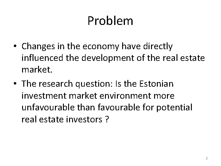 Problem • Changes in the economy have directly influenced the development of the real