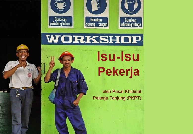 Isu-Isu Pekerja oleh Pusat Khidmat Pekerja Tanjung (PKPT) 