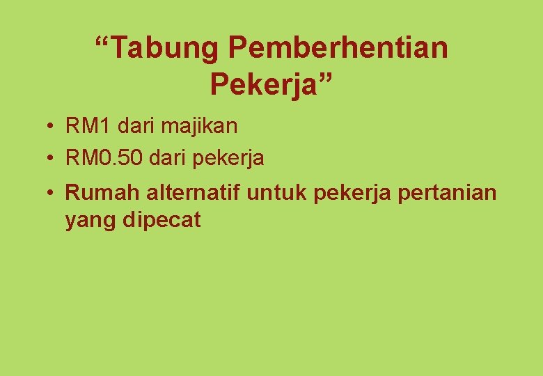 “Tabung Pemberhentian Pekerja” • RM 1 dari majikan • RM 0. 50 dari pekerja