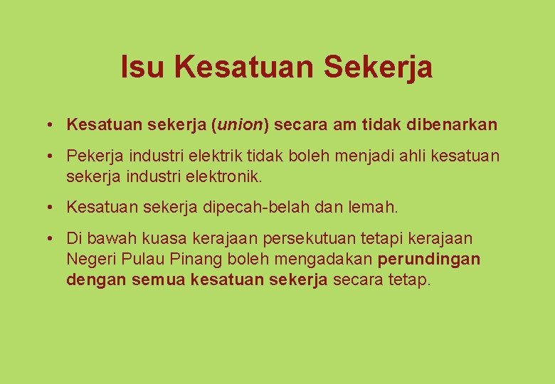 Isu Kesatuan Sekerja • Kesatuan sekerja (union) secara am tidak dibenarkan • Pekerja industri