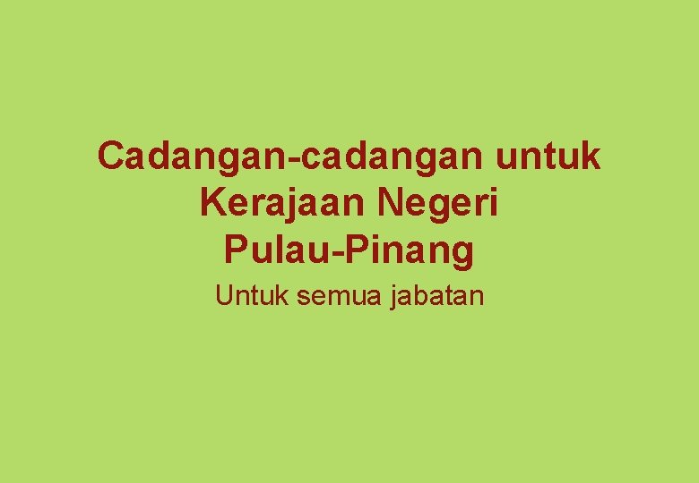 Cadangan-cadangan untuk Kerajaan Negeri Pulau-Pinang Untuk semua jabatan 