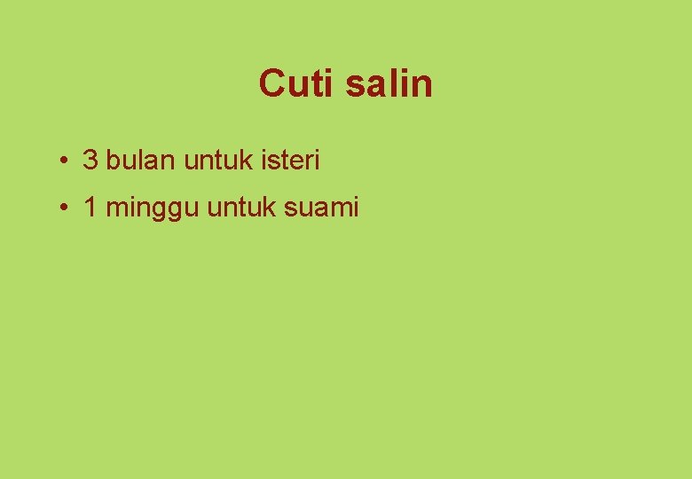 Cuti salin • 3 bulan untuk isteri • 1 minggu untuk suami 