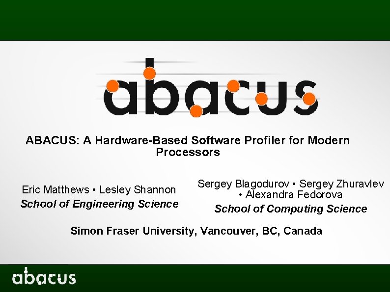 ABACUS: A Hardware-Based Software Profiler for Modern Processors Eric Matthews • Lesley Shannon School