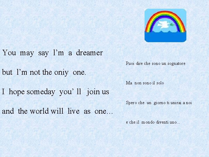 You may say l’m a dreamer Puoi dire che sono un sognatore but l’m You may say l’m a dreamer Puoi dire che sono un sognatore but l’m