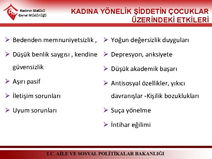 Kadının Statüsü Genel Müdürlüğü KADINA YÖNELİK ŞİDDETİN ÇOCUKLAR ÜZERİNDEKİ ETKİLERİ Ø Bedenden memnuniyetsizlik ,
