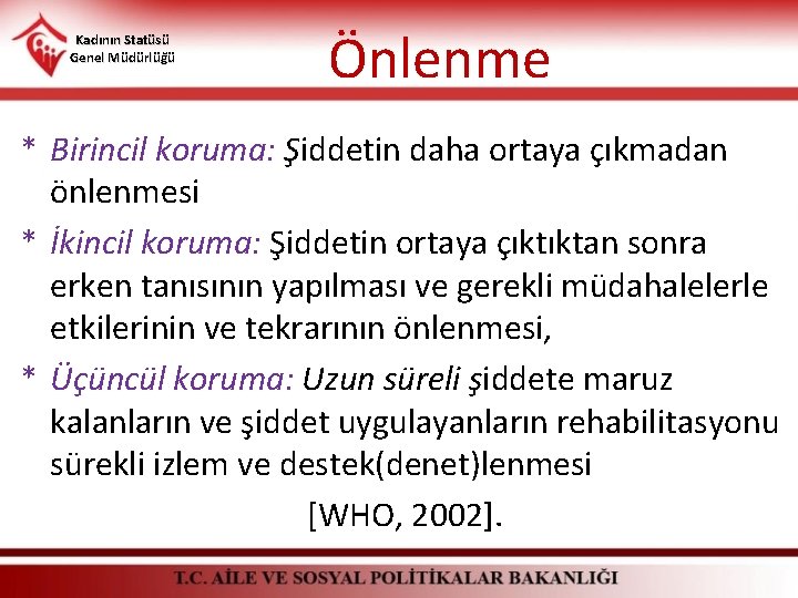 Kadının Statüsü Genel Müdürlüğü Önlenme * Birincil koruma: Şiddetin daha ortaya çıkmadan önlenmesi *