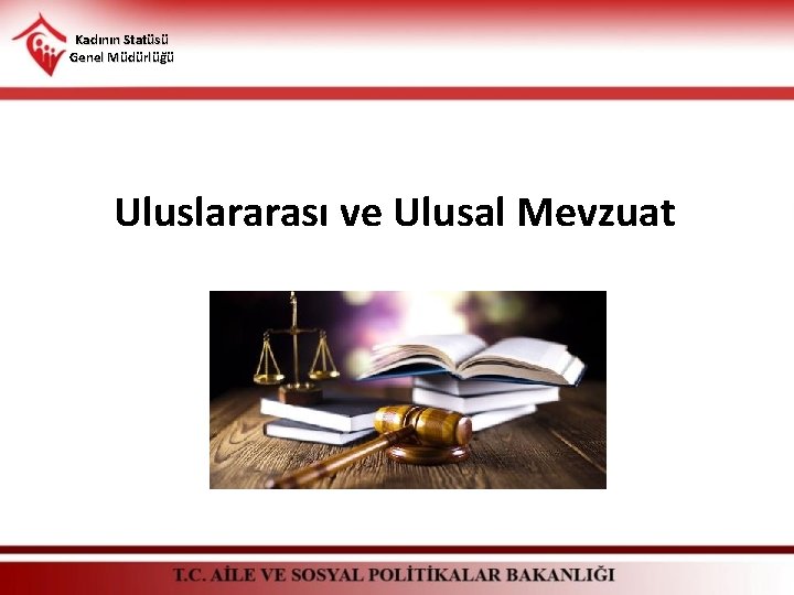 Kadının Statüsü Genel Müdürlüğü Uluslararası ve Ulusal Mevzuat 