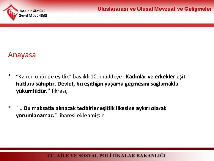 Kadının Statüsü Genel Müdürlüğü Uluslararası ve Ulusal Mevzuat ve Gelişmeler Anayasa * “Kanun önünde