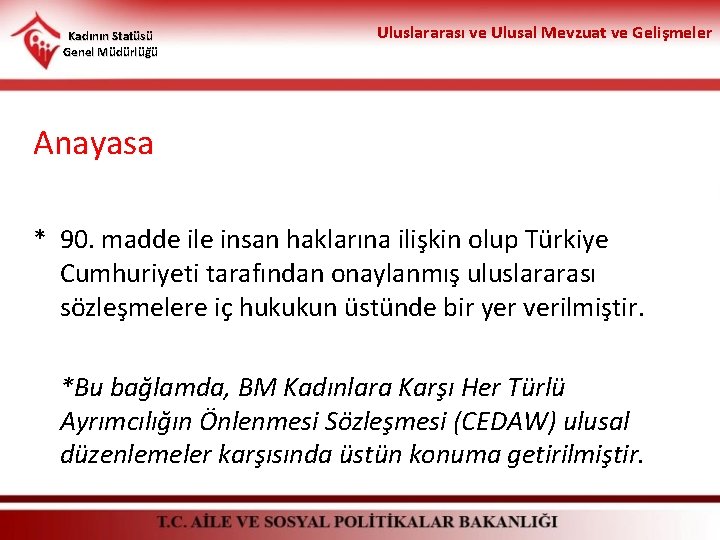 Kadının Statüsü Genel Müdürlüğü Uluslararası ve Ulusal Mevzuat ve Gelişmeler Anayasa * 90. madde