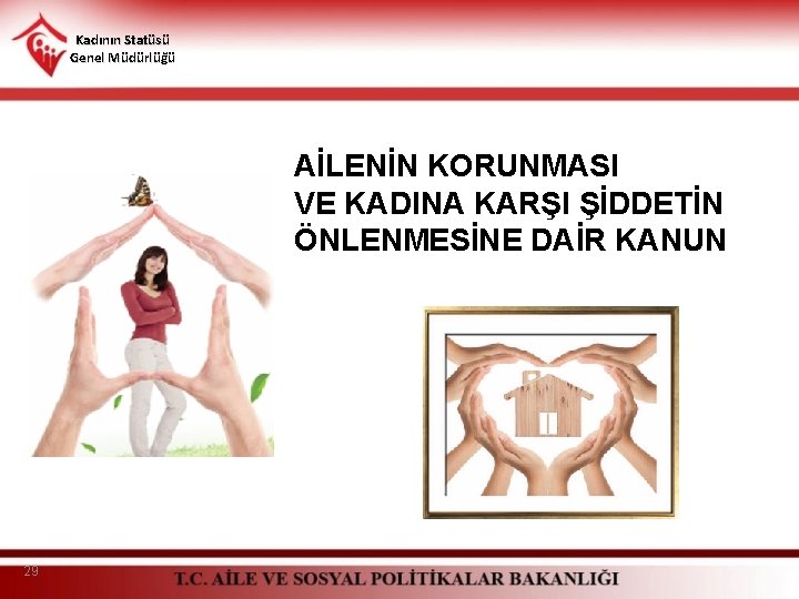 Kadının Statüsü Genel Müdürlüğü AİLENİN KORUNMASI VE KADINA KARŞI ŞİDDETİN ÖNLENMESİNE DAİR KANUN 29