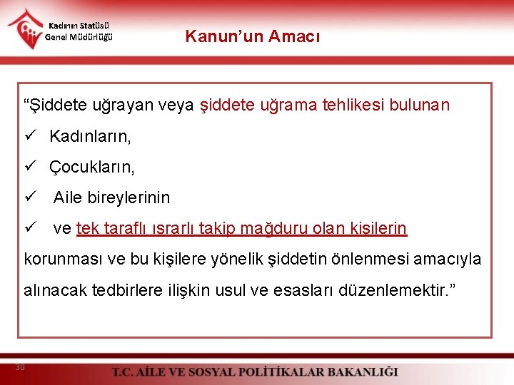 Kadının Statüsü Genel Müdürlüğü Kanun’un Amacı “Şiddete uğrayan veya şiddete uğrama tehlikesi bulunan ü