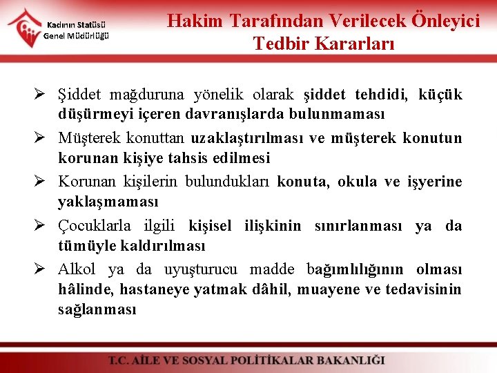 Kadının Statüsü Genel Müdürlüğü Hakim Tarafından Verilecek Önleyici Tedbir Kararları Ø Şiddet mağduruna yönelik