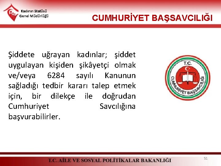 Kadının Statüsü Genel Müdürlüğü CUMHURİYET BAŞSAVCILIĞI Şiddete uğrayan kadınlar; şiddet uygulayan kişiden şikâyetçi olmak